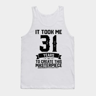 It Took Me 31 Years To Create This Masterpiece 31st Birthday Tank Top